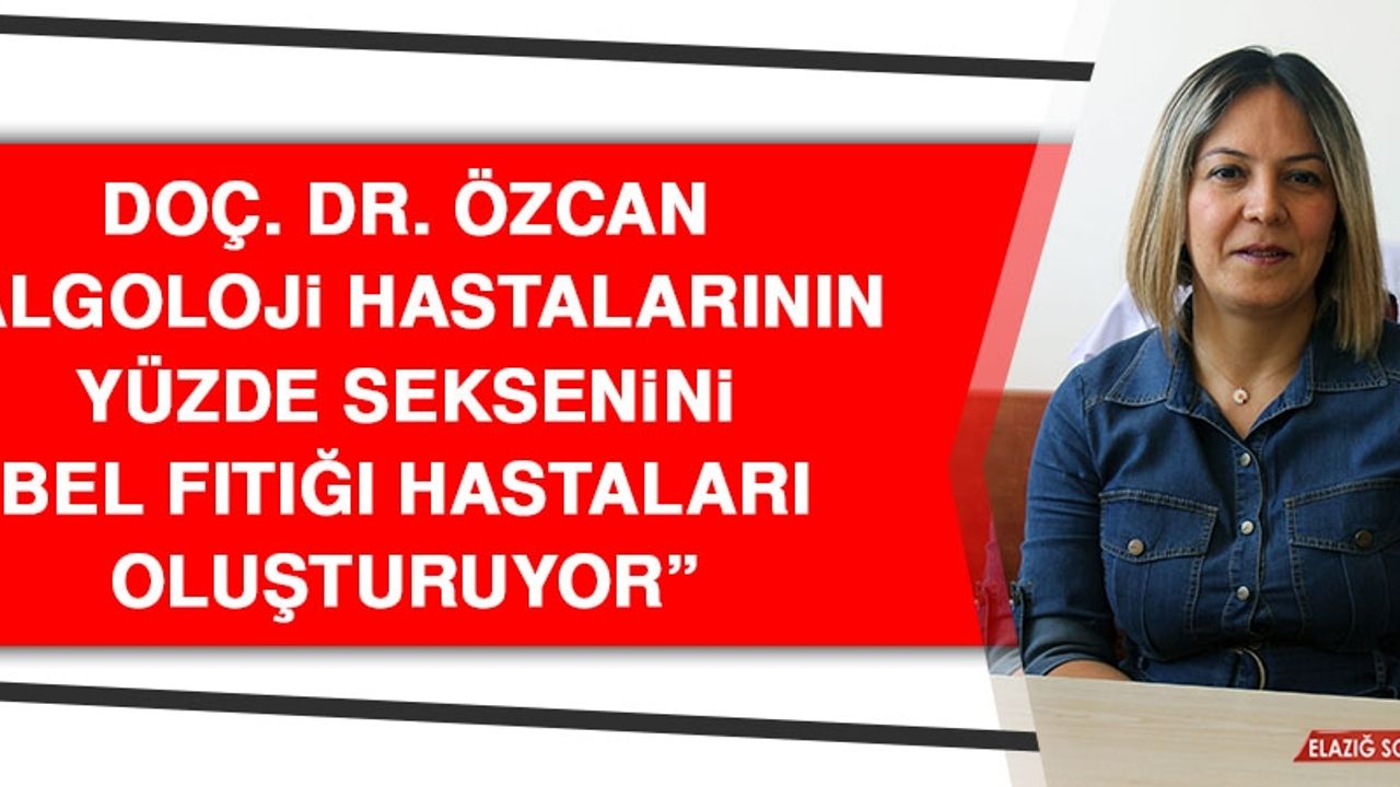 Doç. Dr. Özcan: Algoloji Hastalarının Yüzde Seksenini Bel Fıtığı Hastaları Oluşturuyor