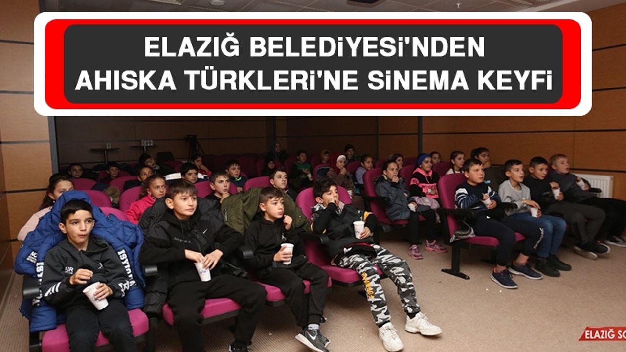 Elazığ Belediyesi'nden Ahıska Türkleri'ne Sinema Keyfi