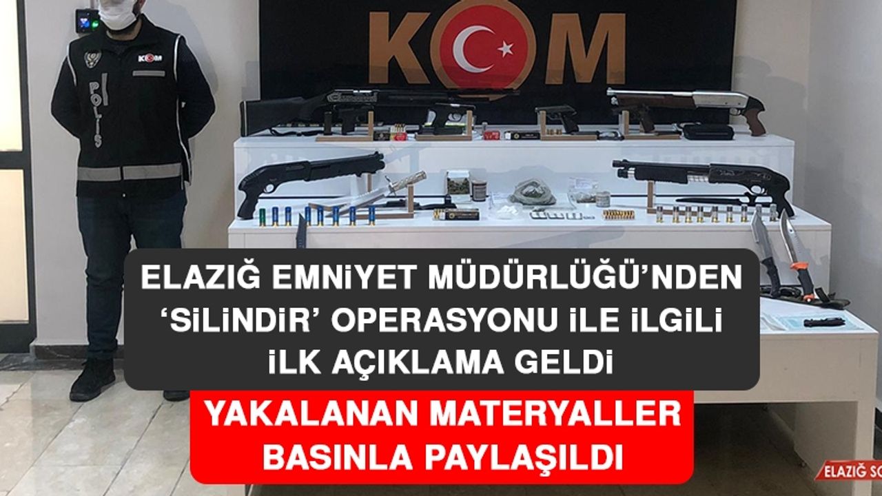 Elazığ Emniyet Müdürlüğü’nden ‘Silindir’ Operasyonu İle İlgili İlk Açıklama Geldi