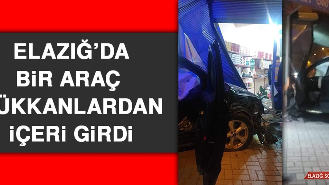 Elazığ’da Bir Araç  Dükkanlardan İçeri Girdi