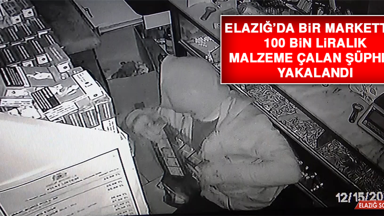 Elazığ’da Bir Marketten 100 Bin Liralık Malzeme Çalan Şüpheli Yakalandı