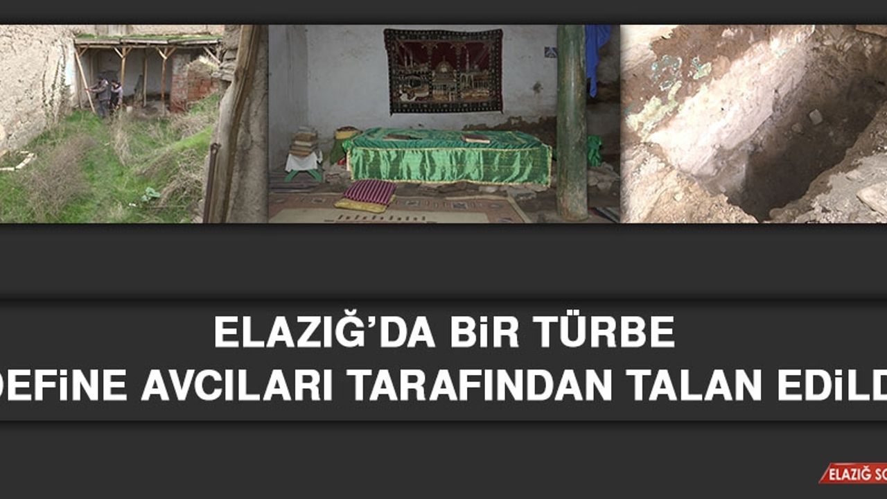 Elazığ’da Bir Türbe Define Avcıları Tarafından Talan Edildi
