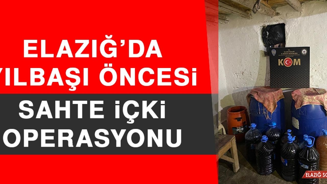 Elazığ’da Yılbaşı Öncesi Sahte İçki Operasyonu