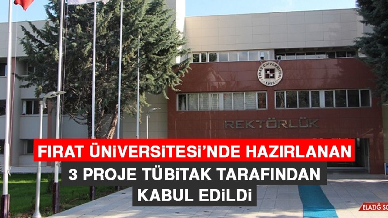 Fırat Üniversitesi’nde Hazırlanan 3 Proje TÜBİTAK Tarafından Kabul Edildi