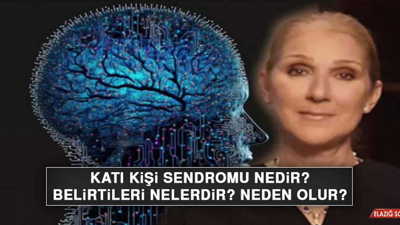 Katı kişi sendromu nedir, belirtileri nelerdir, neden olur?