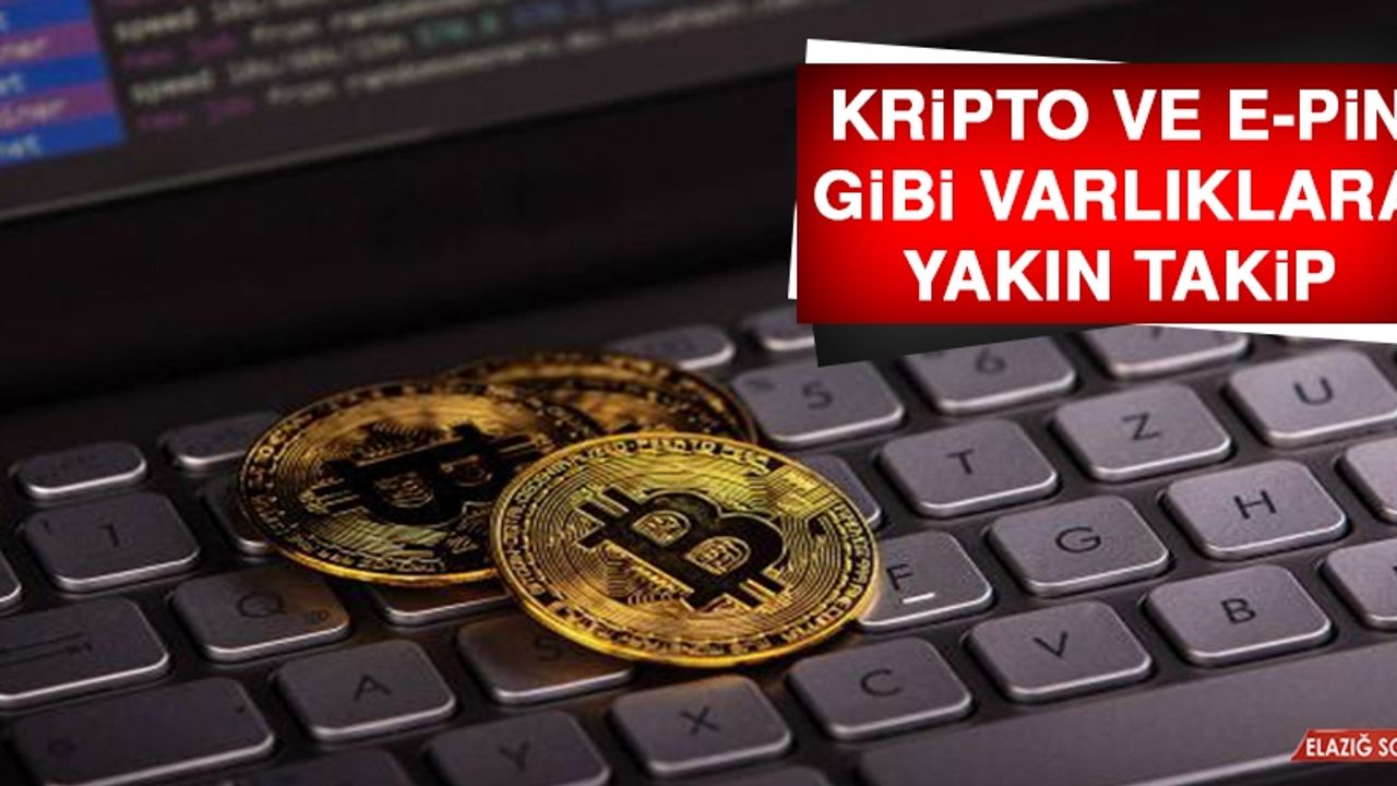 Kripto ve E-Pin Gibi Varlıklara Yakın Takip