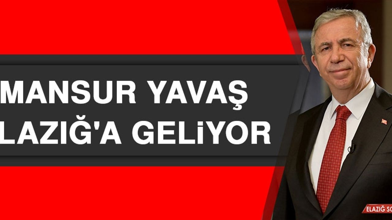 Mansur Yavaş Elazığ'a Geliyor