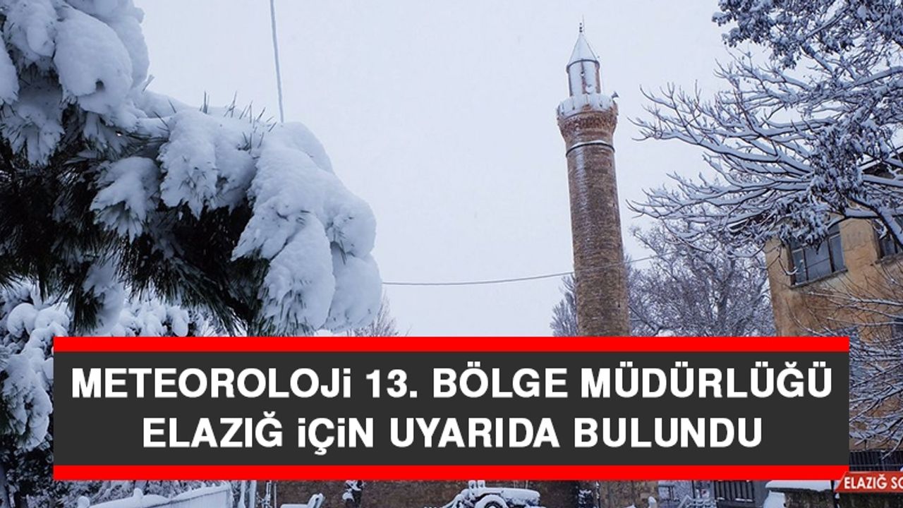 Meteoroloji 13. Bölge Müdürlüğü Elazığ İçin Uyarıda Bulundu