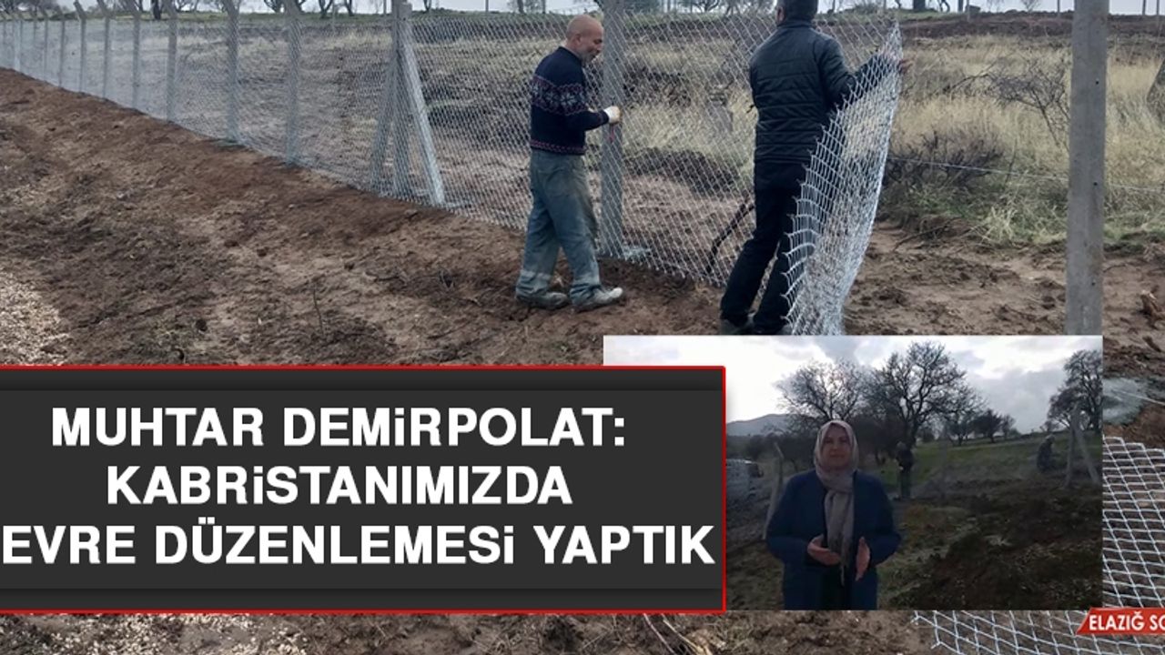 Muhtar Demirpolat: Kabristanımızda Çevre Düzenlemesi Yaptık