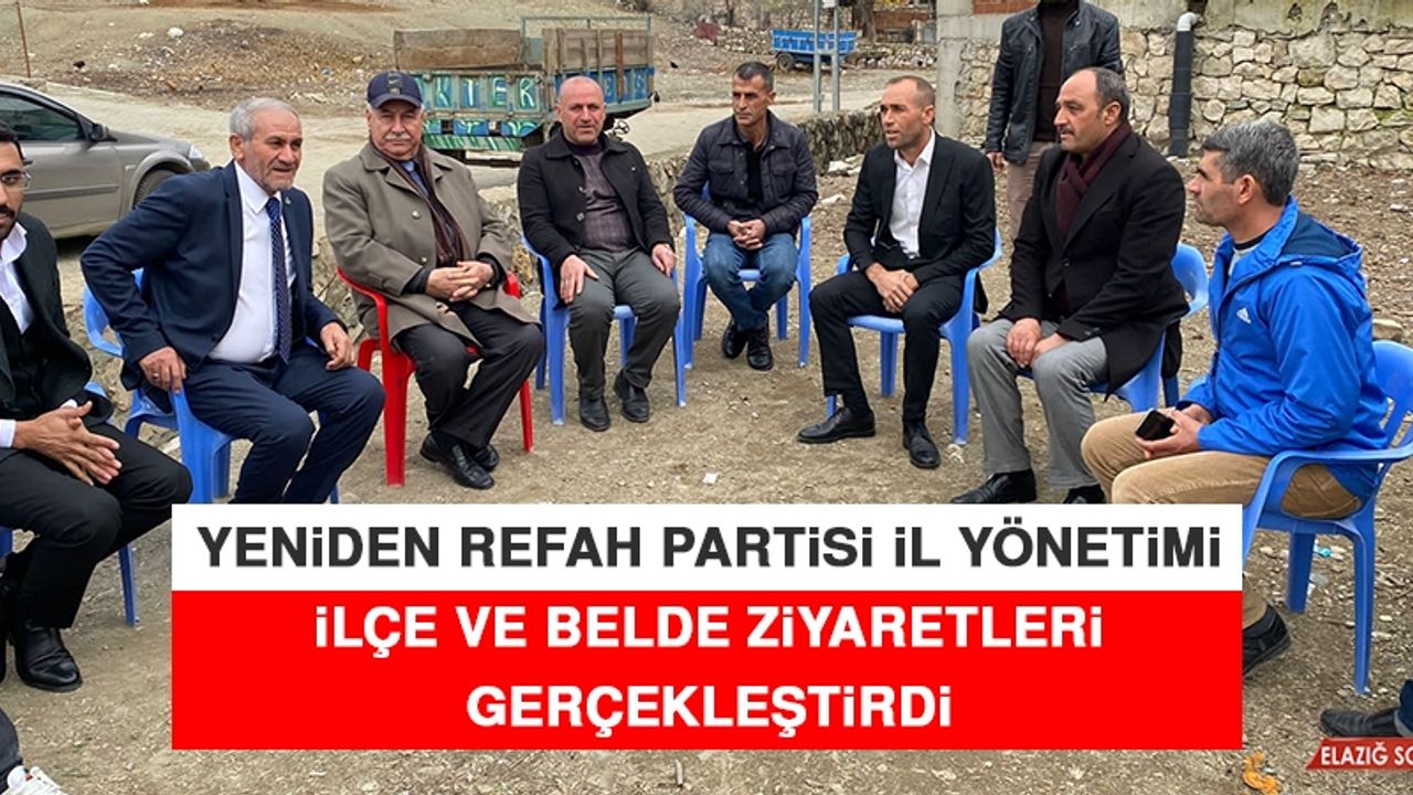 Yeniden Refah Partisi İl Yönetimi İlçe Ve Belde Ziyaretleri Gerçekleştirdi