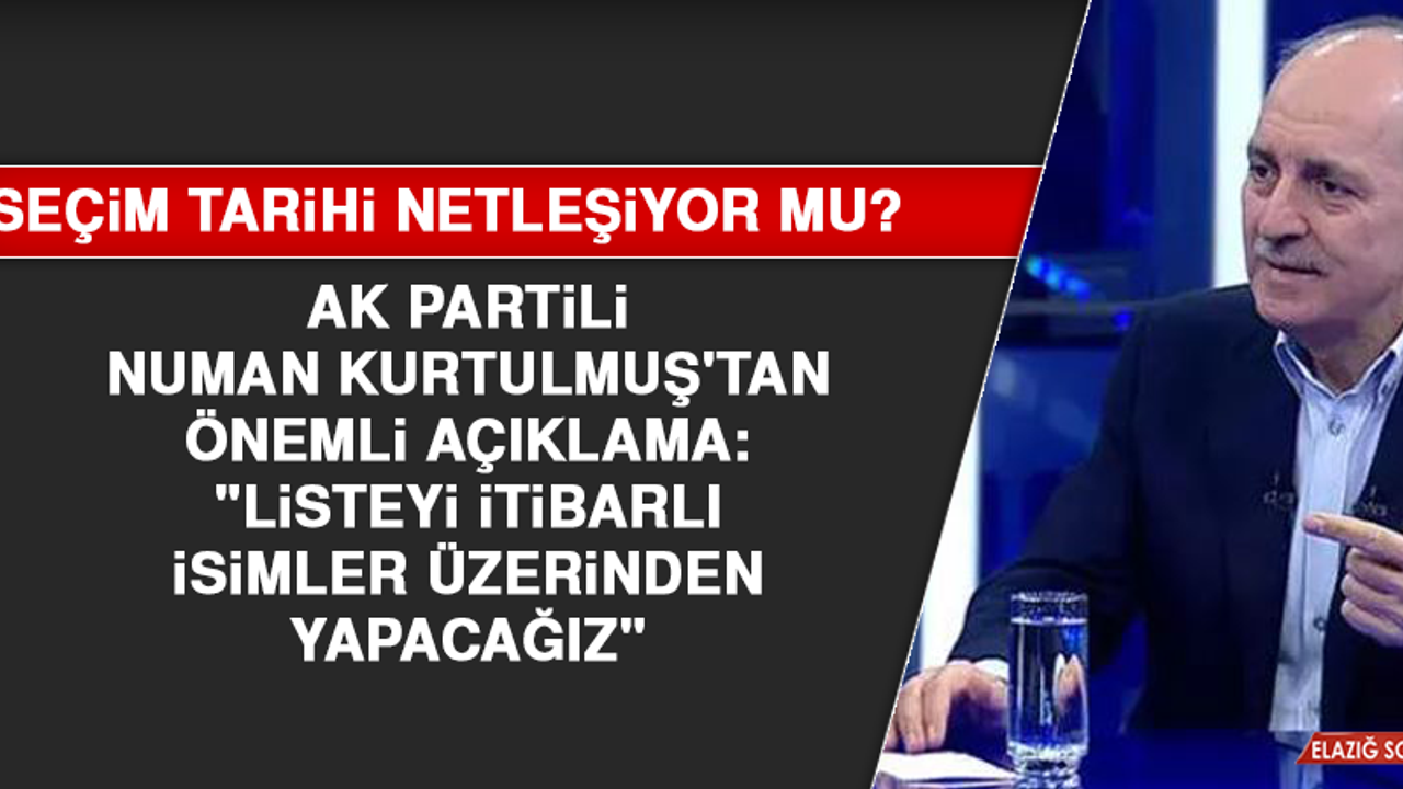 AK Partili Kurtulmuş'tan önemli açıklama: "Listeyi itibarlı isimler üzerinden yapacağız"