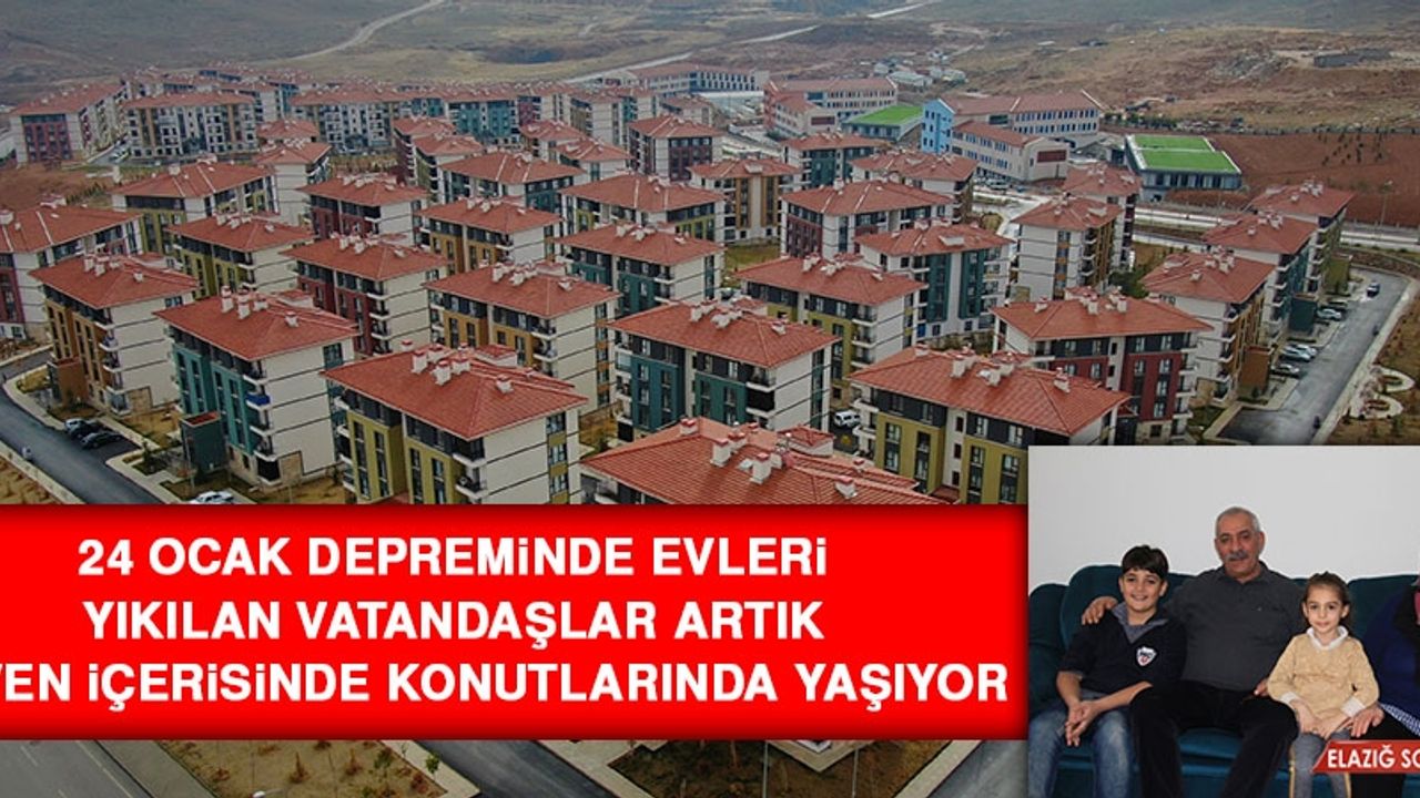 Depremde Evleri Yıkılan Vatandaşlar Artık Güven İçerisinde Konutlarında Yaşıyor