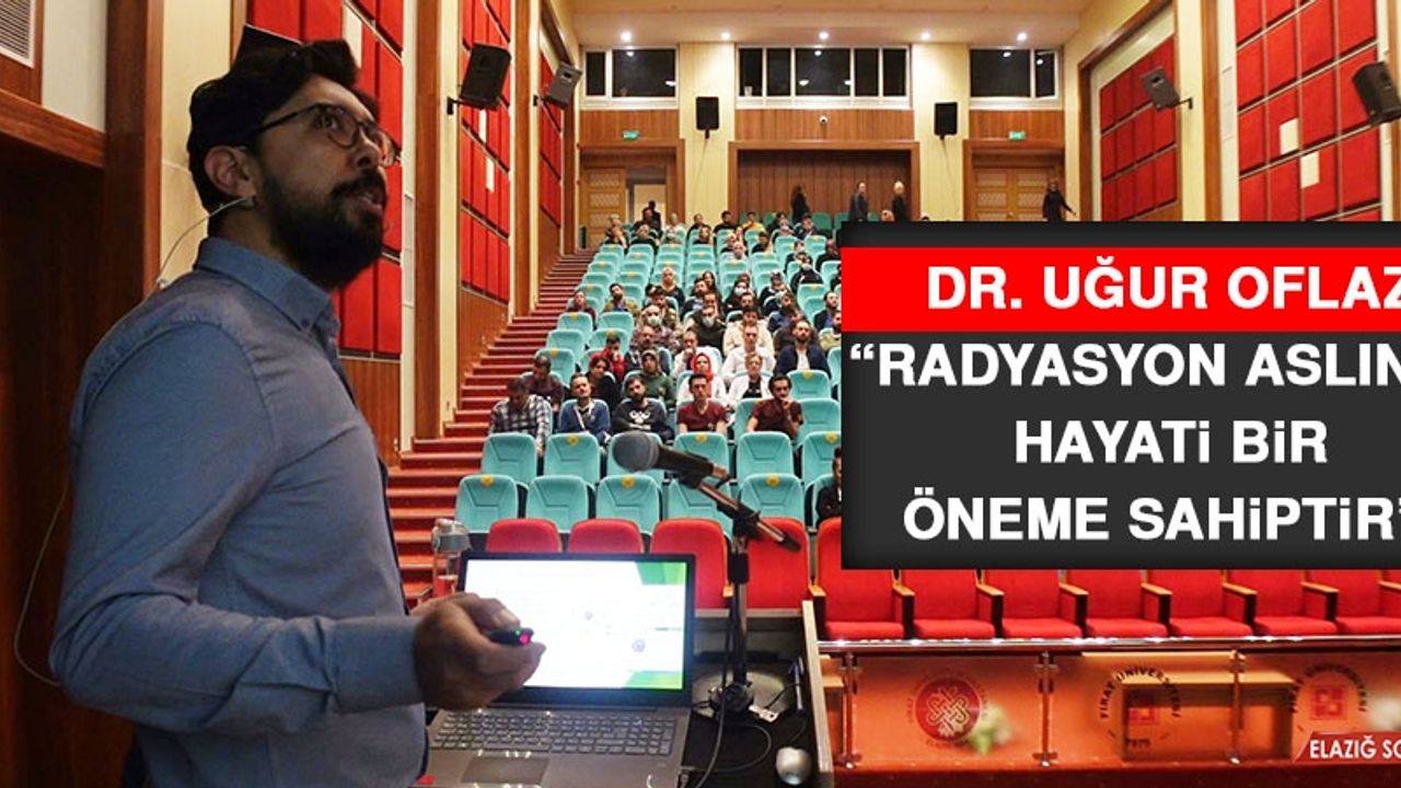 Dr. Uğur Oflaz: Radyasyon Aslında Hayati Bir Öneme Sahiptir