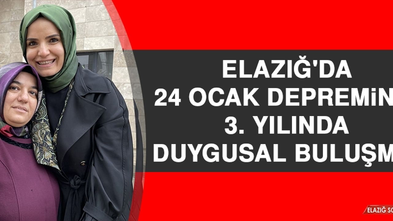 Elazığ'da 24 Ocak Depreminin 3. Yılında Duygusal Buluşma