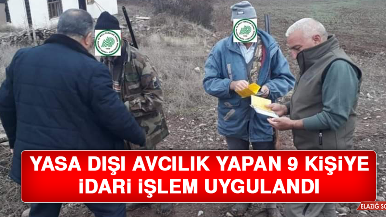 Elazığ'da Yasa Dışı Avcılık Yapan 9 Kişiye İdari İşlem Uygulandı