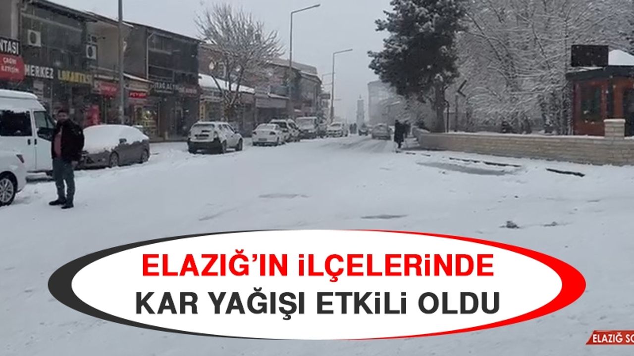 Elazığ’ın İlçelerinde Kar Yağışı Etkili Oldu