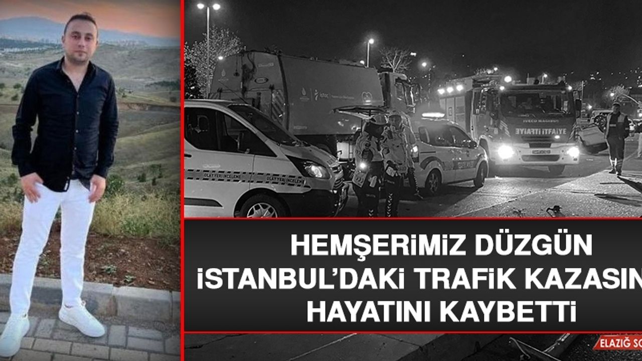 Hemşerimiz Düzgün, İstanbul’daki Trafik Kazasında Hayatını Kaybetti