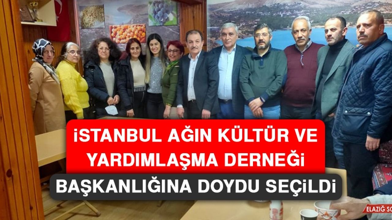 İstanbul Ağın Kültür ve Yardımlaşma Derneği Başkanlığına Doydu Seçildi