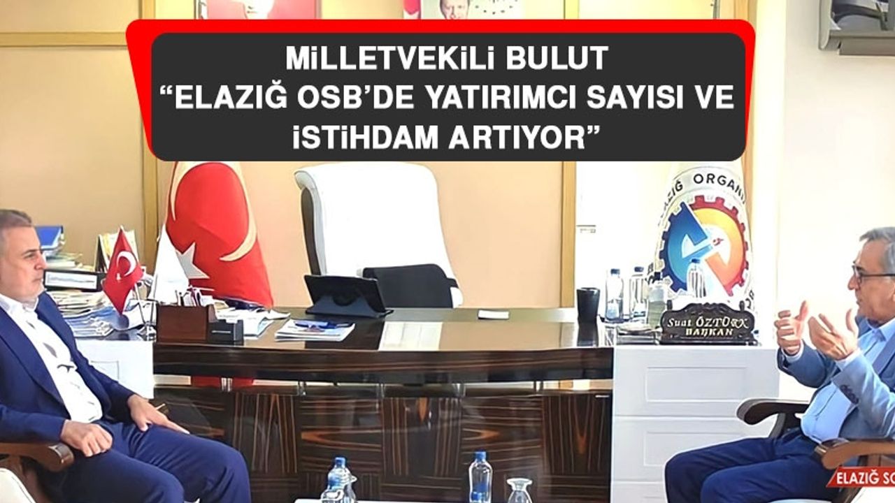 Milletvekili Bulut: Elazığ OSB’de Yatırımcı Sayısı ve İstihdam Artıyor