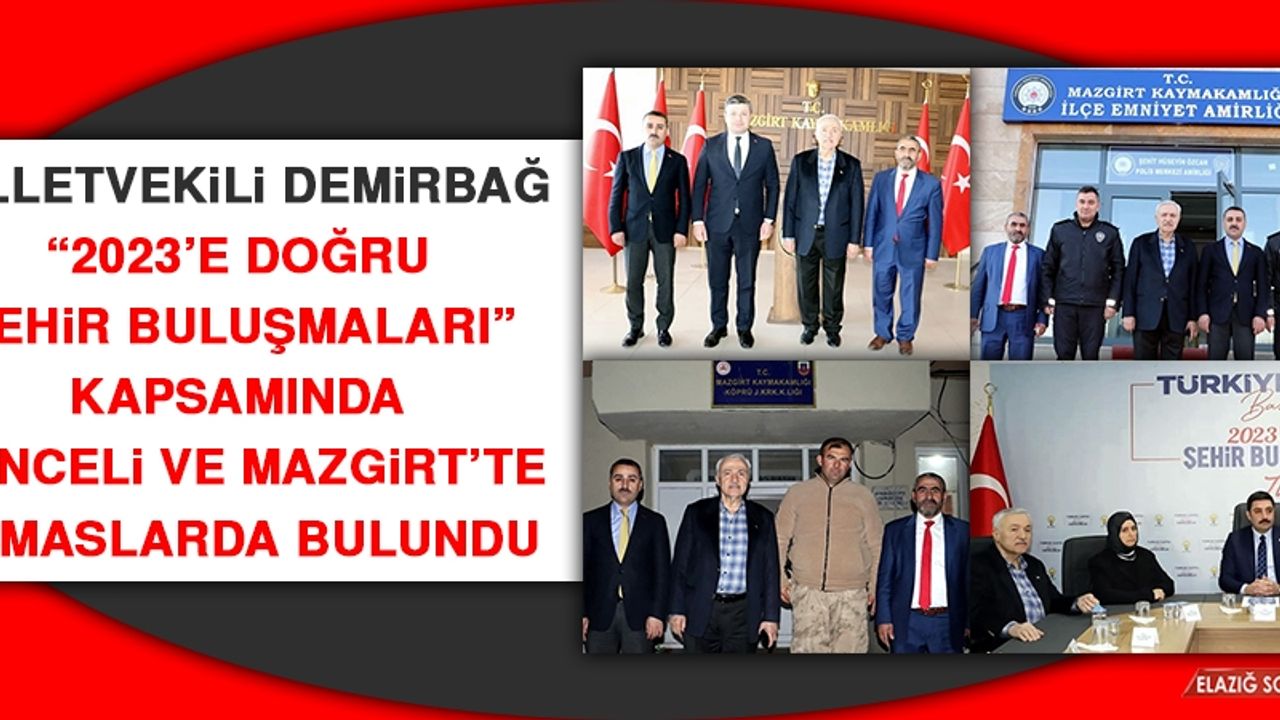 Milletvekili Demirbağ “2023’e Doğru Şehir Buluşmaları” Kapsamında Tunceli ve Mazgirt’te Temaslarda Bulundu