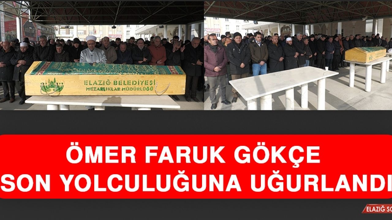 Ömer Faruk Gökçe, Son Yolculuğuna Uğurlandı