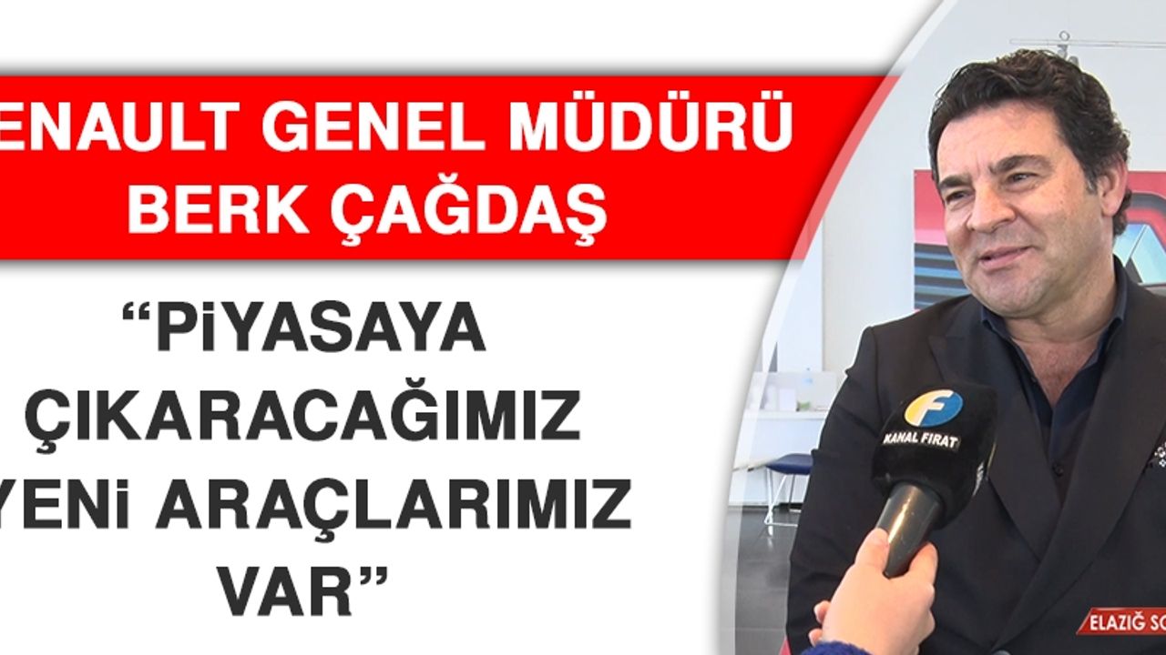 Renault Genel Müdürü Çağdaş: Piyasaya Çıkaracağımız Yeni Araçlarımız Var