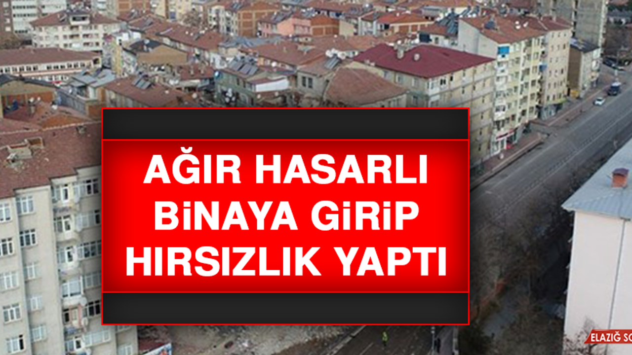Ağır Hasarlı Binaya Girip, Hırsızlık Yaptı