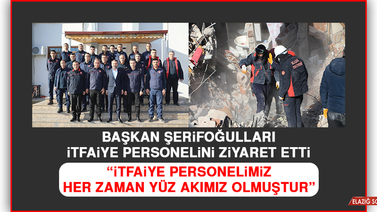 Başkan Şerifoğulları: “İtfaiye personelimiz her zaman yüz akımız olmuştur”