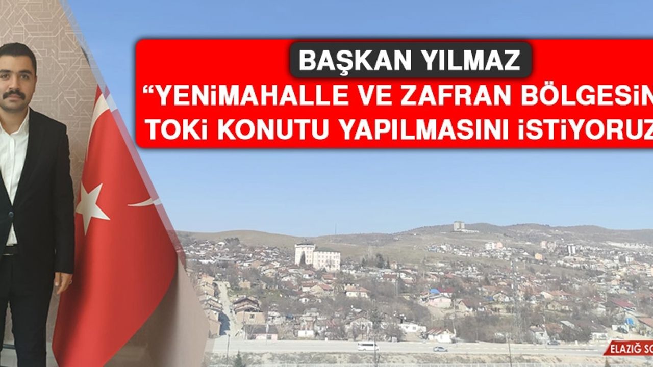 Başkan Yılmaz: Yenimahalle ve Zafran Bölgesine TOKİ Konutu Yapılmasını İstiyoruz