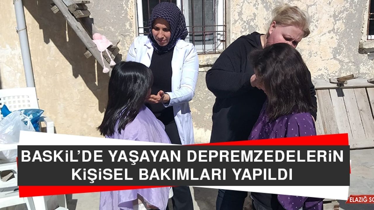 Baskil’de Yaşayan Depremzedelerin Kişisel Bakımları Yapıldı