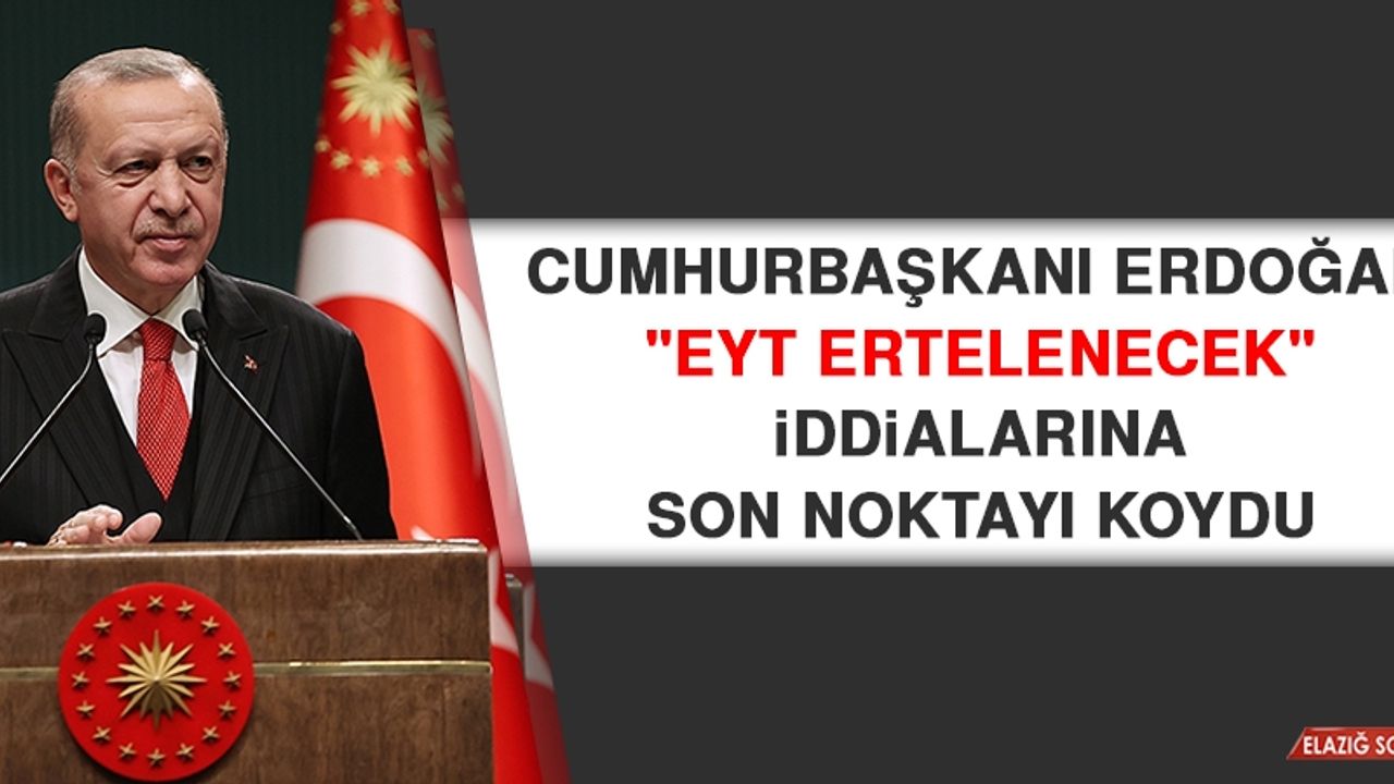 Cumhurbaşkanı Erdoğan "EYT Ertelenecek" İddialarına Son Noktayı Koydu
