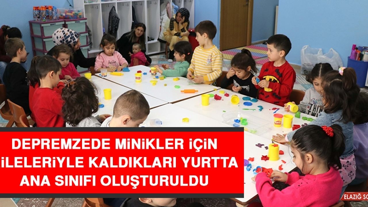 Depremzede Minikler İçin Aileleriyle Kaldıkları Yurtta Ana Sınıfı Oluşturuldu