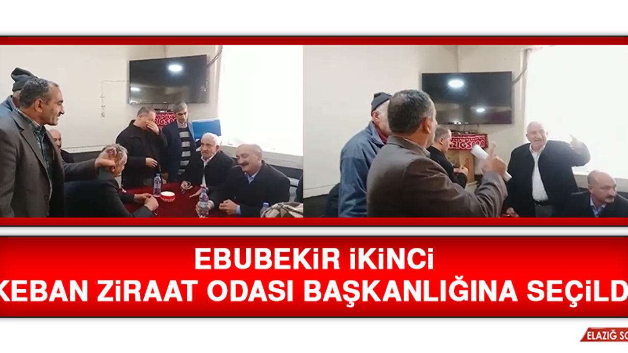 Ebubekir İkinci, Keban Ziraat Odası Başkanlığına Seçildi