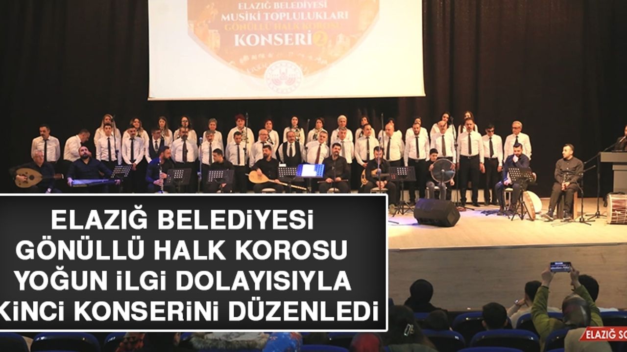 Elazığ Belediyesi Gönüllü Halk Korosu, Yoğun İlgi Dolayısıyla İkinci Konserini Düzenledi