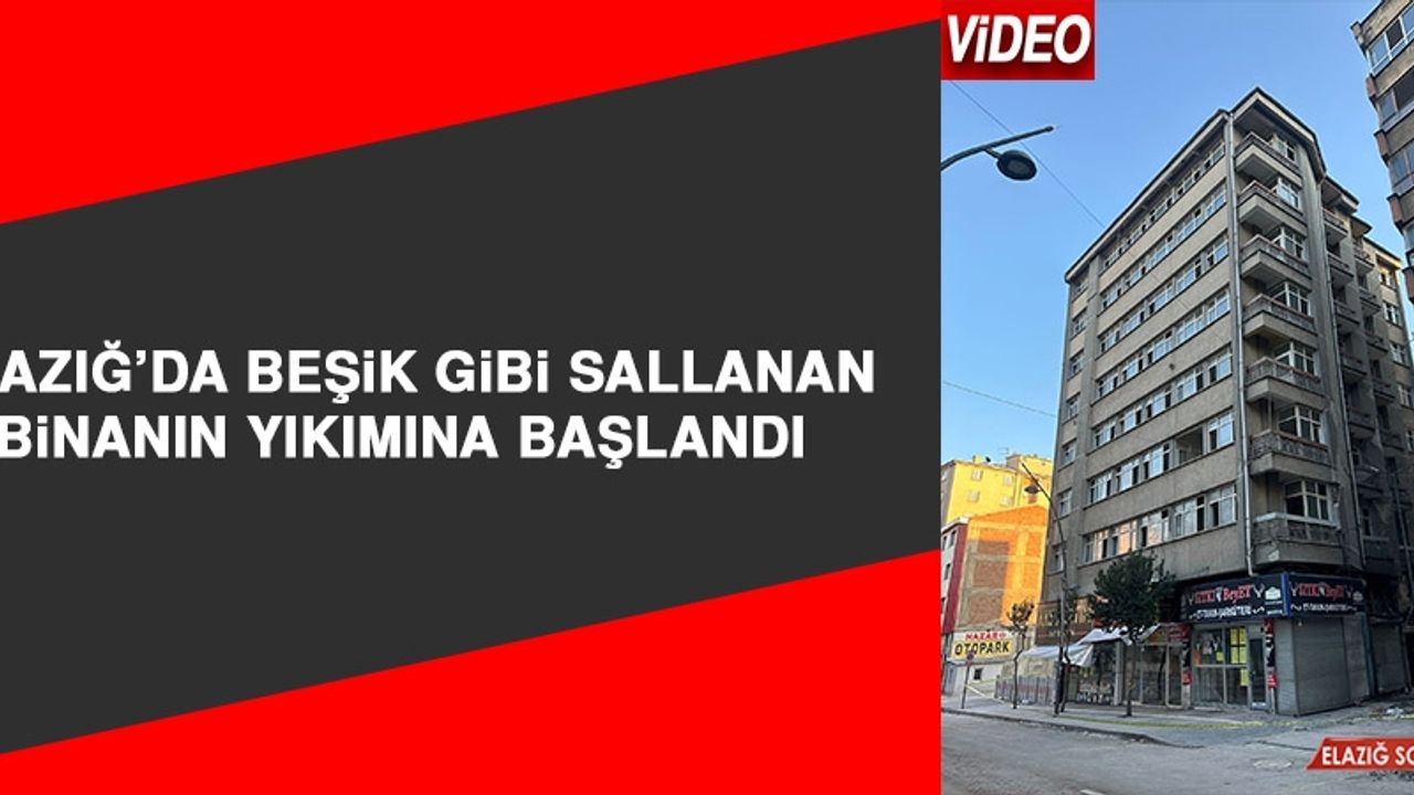 Elazığ'da Beşik Gibi Sallanan Binanın Yıkımına Başlandı  