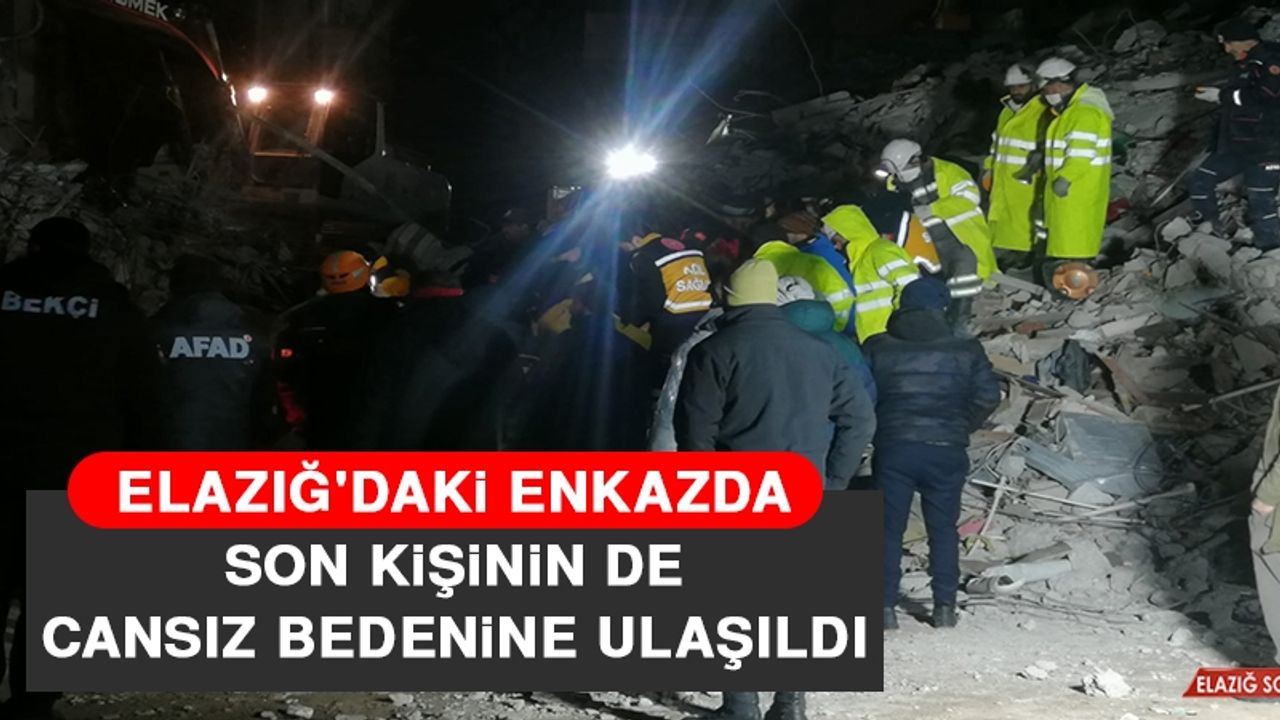 Elazığ'daki Enkazda Son Kişinin de Cansız Bedenine Ulaşıldı