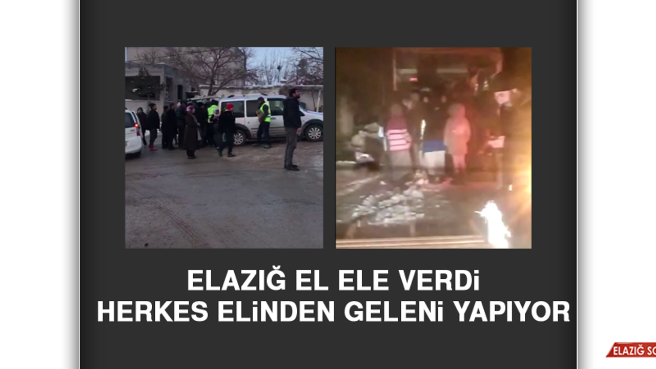 Elazığ El Ele Verdi, Herkes Elinden Geleni Yapıyor