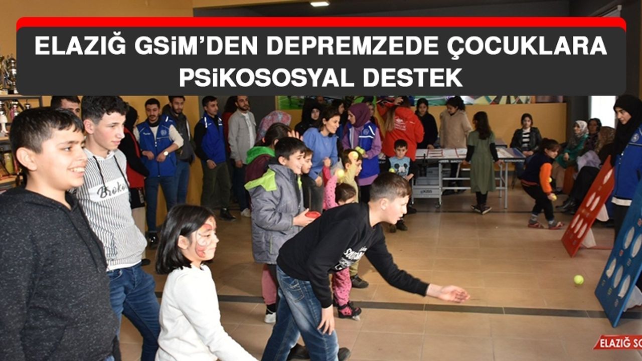 Elazığ GSİM’den Depremzede Çocuklara Psikososyal Destek