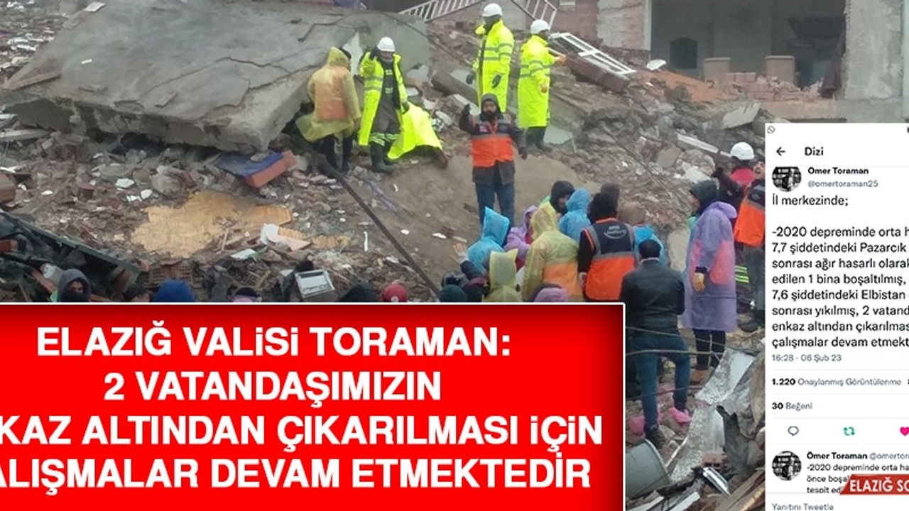 Elazığ Valisi Toraman: 2 Vatandaşımızın Enkaz Altından Çıkarılması İçin Çalışmalar Devam Etmektedir