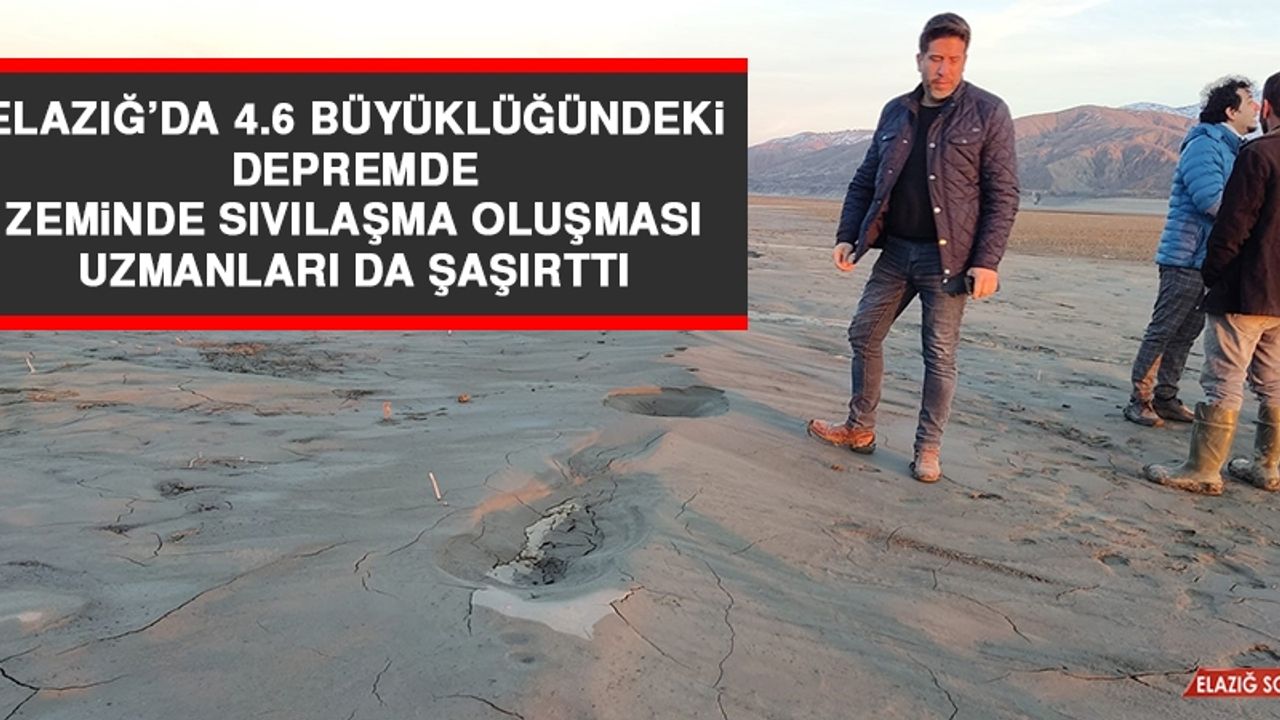 Elazığ’da 4.6 Büyüklüğündeki Depremde Zeminde Sıvılaşma Oluşması Uzmanları Da Şaşırttı