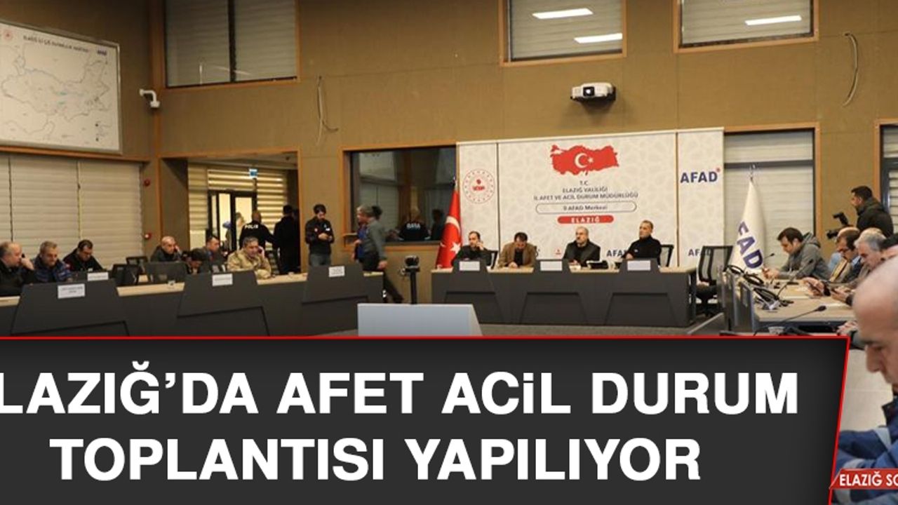 Elazığ’da Afet Acil Durum Toplantısı Yapılıyor