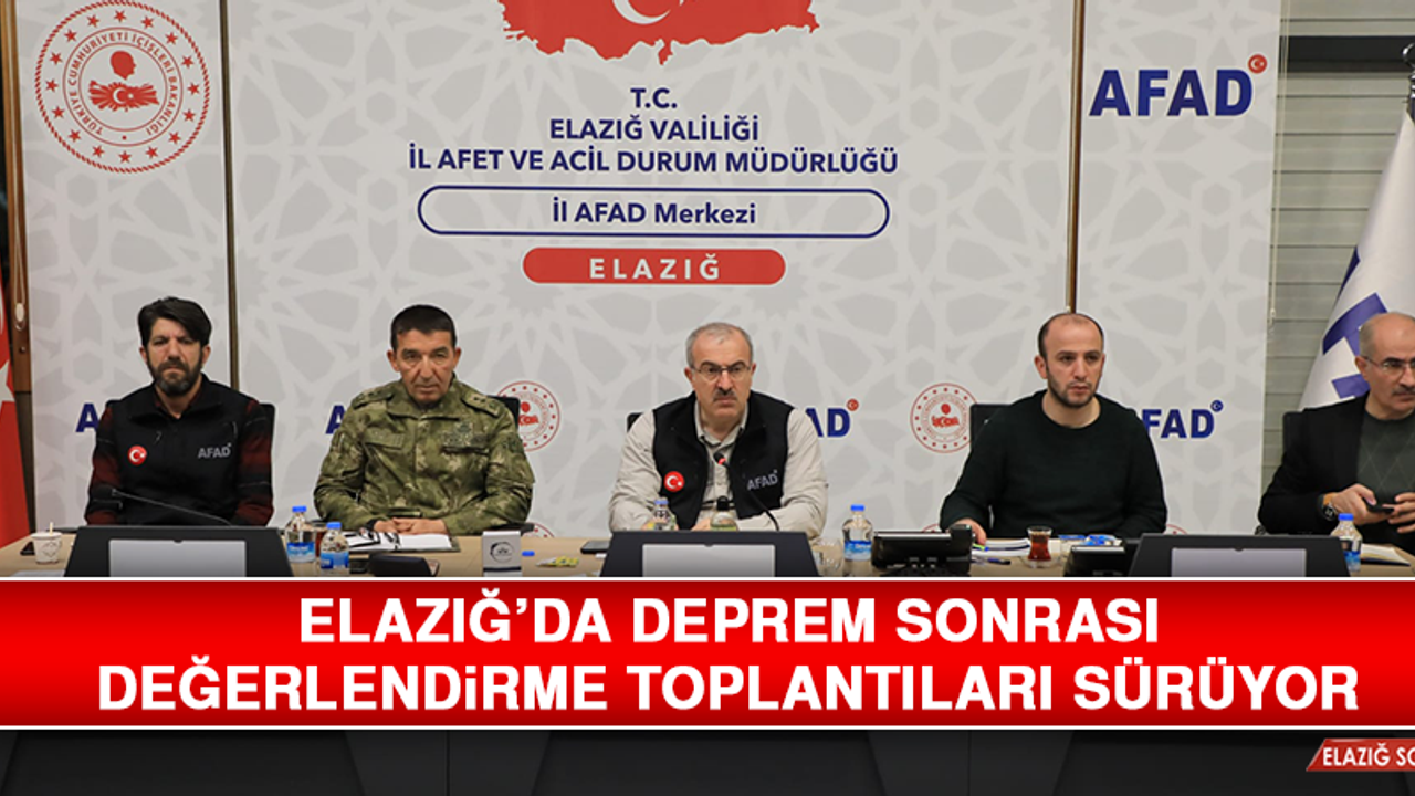Elazığ’da Deprem Sonrası Değerlendirme Toplantıları Sürüyor