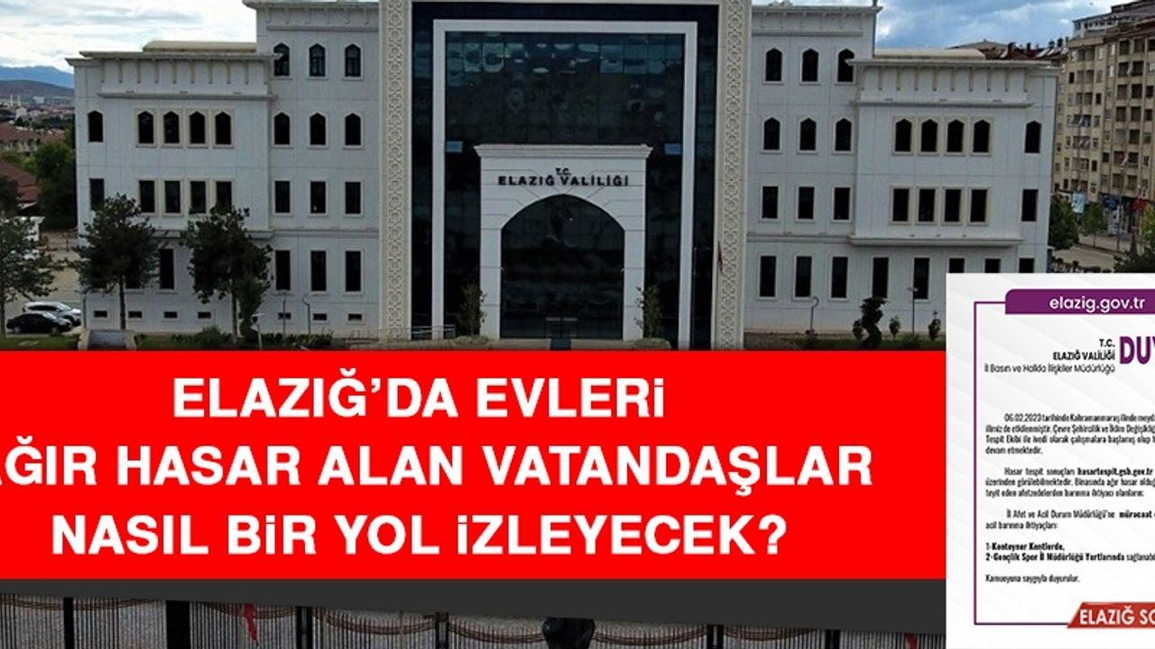 Elazığ’da Evleri Ağır Hasar Alan Vatandaşlar Nasıl Bir Yol İzleyecek?
