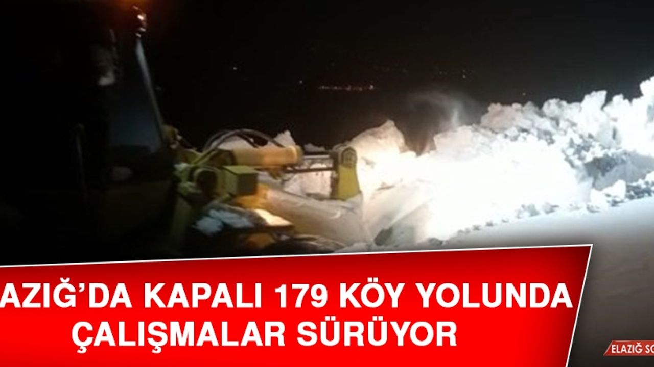 Elazığ’da Kapalı 179 Köy Yolunda Çalışmalar Sürüyor
