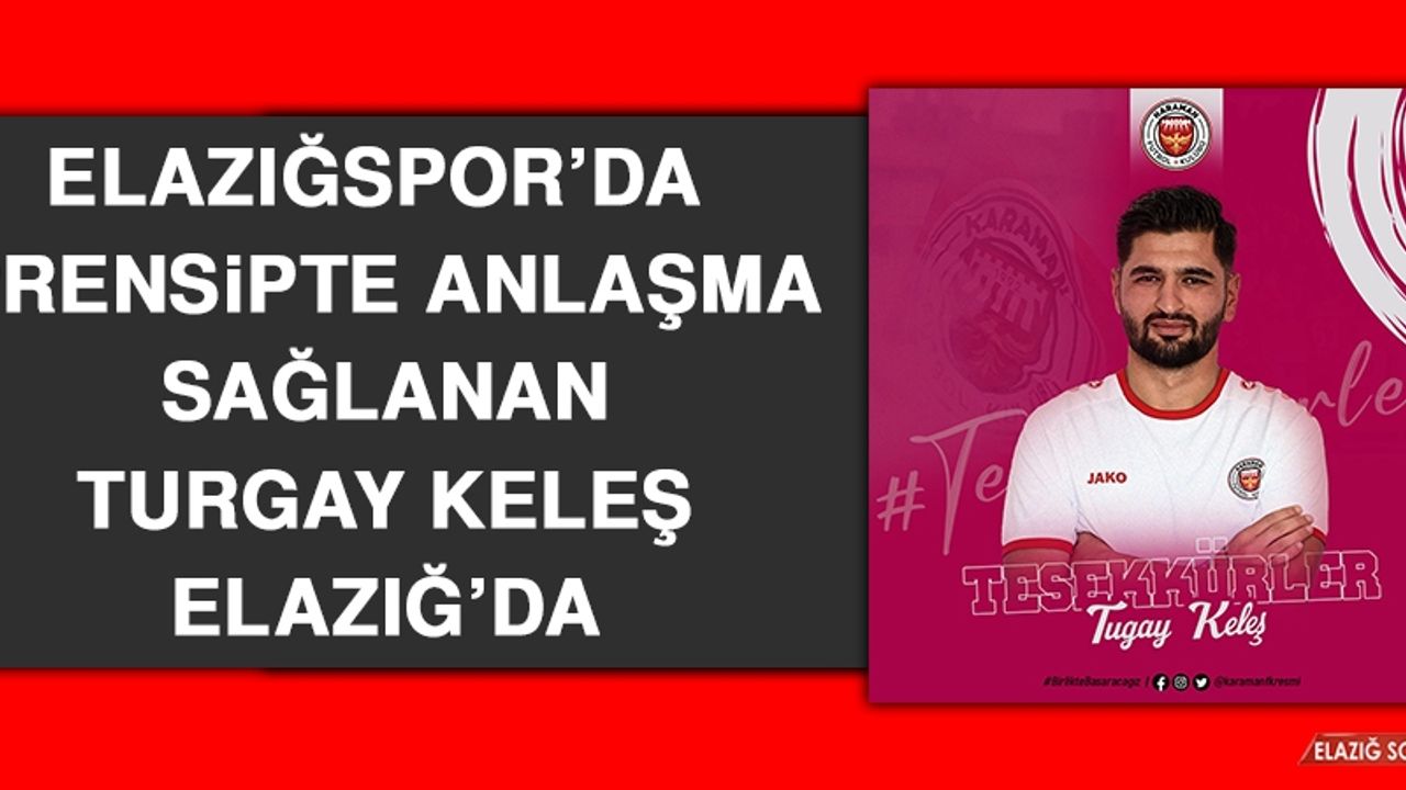 Elazığspor’da Prensipte Anlaşma Sağlanan Turgay Keleş Elazığ’da