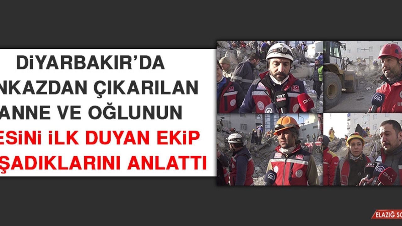 Enkazdan Çıkarılan Anne ve Oğlunun Sesini İlk Duyan Ekip Yaşadıklarını Anlattı