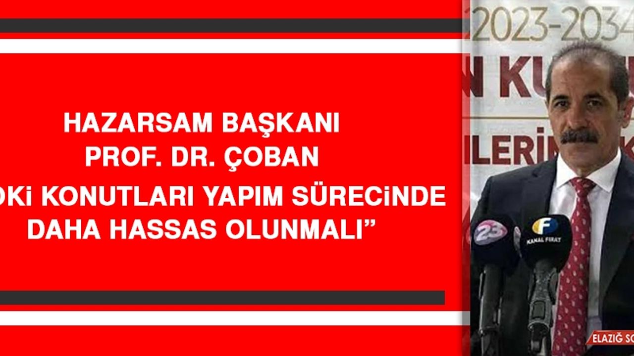 HAZARSAM Başkanı Prof. Dr. Çoban: TOKİ Konutları Yapım Sürecinde Daha Hassas Olunmalı