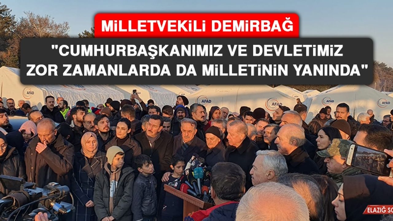Milletvekili Demirbağ: Cumhurbaşkanımız ve Devletimiz Zor Zamanlarda da Milletinin Yanında
