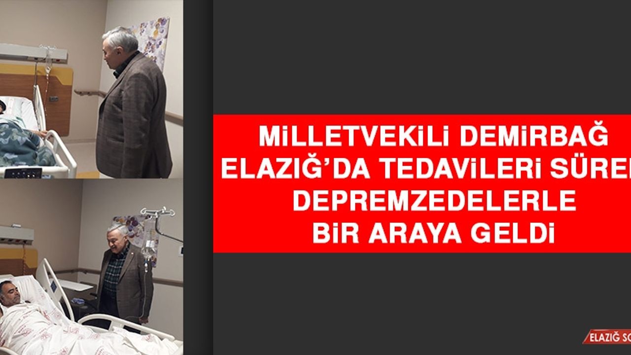 Milletvekili Demirbağ, Elazığ'da Tedavileri Süren Depremzedelerle Bir Araya Geldi