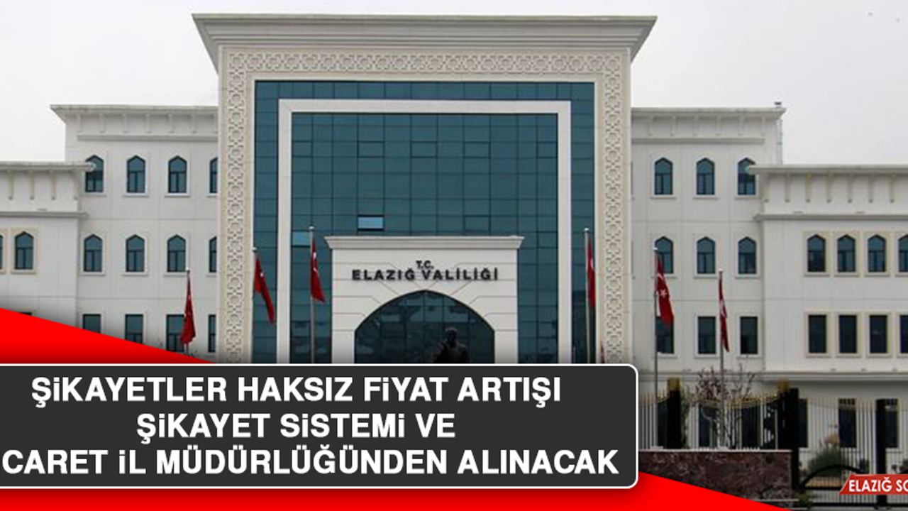Şikayetler Haksız Fiyat Artışı Şikayet Sistemi ve Ticaret İl Müdürlüğünden Alınacak